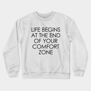 Life Begins at the End of Your Comfort Zone Crewneck Sweatshirt